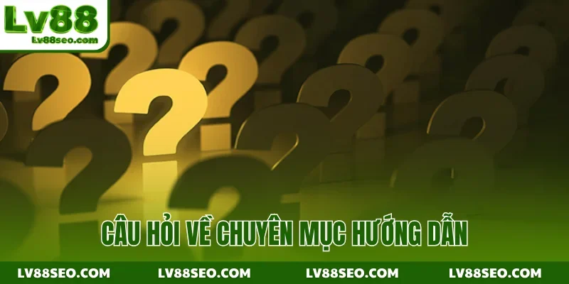 Câu hỏi về chuyên mục hướng dẫn
