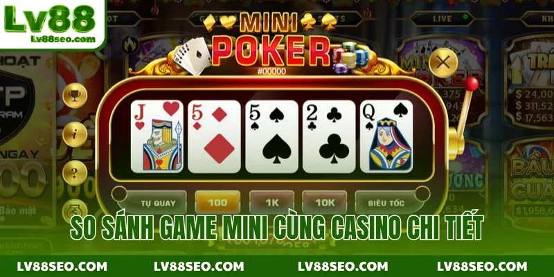 So sánh game mini cùng casino chi tiết